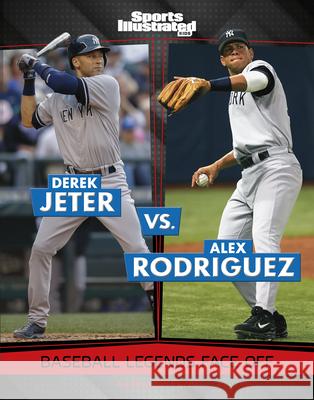 Derek Jeter vs. Alex Rodriguez: Baseball Legends Face Off Brendan Flynn 9781669089445 Capstone Press