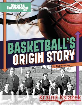 Basketball's Origin Story Matt Chandler 9781669090274 Capstone Press