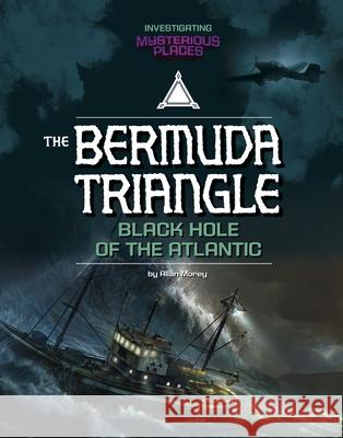 Bermuda Triangle, Black Hole of the Atlantic Blake Hoena 9781669093732