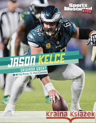 Jason Kelce: Gridiron Great Ryan G. Va 9781669094234 Capstone Press