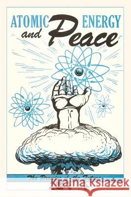 Vintage Journal Atomic Energy and Peace Poster Found Image Press   9781669505099 Found Image Press