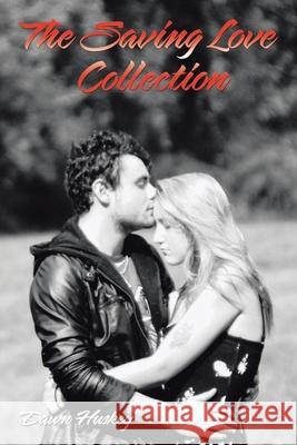 The Saving Love Collection Dawn Huskey 9781669800309 Xlibris Us