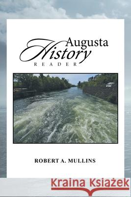 Augusta History Reader Robert a Mullins 9781669800613 Xlibris Us