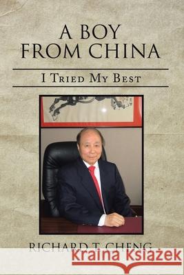 A Boy from China: I Tried My Best Richard T Cheng 9781669802068