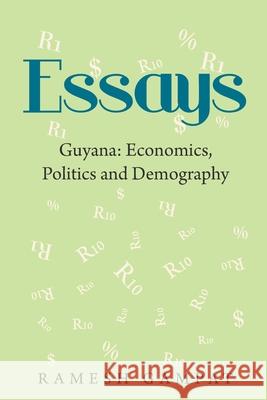 Essays: Guyana: Economics, Politics and Demography Ramesh Gampat 9781669802464 Xlibris Us