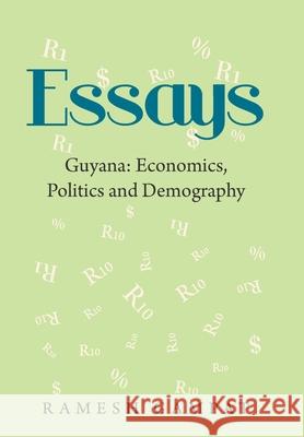 Essays: Guyana: Economics, Politics and Demography Ramesh Gampat 9781669802471 Xlibris Us