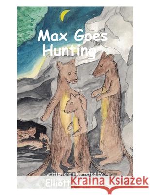Max Goes Hunting Elliott Gilbert 9781669802907