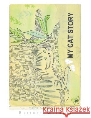 My Cat Story Elliott Gilbert 9781669802945