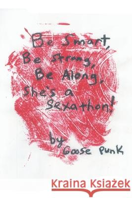 Be Smart, Be Strong, Be Along, She`S a Sexathon! Goose Punk 9781669803201