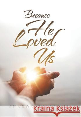 Because He Loved Us Sharon Williams 9781669805601 Xlibris Us