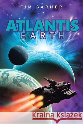 Atlantis: Earth Tim Garner 9781669806998 Xlibris Us