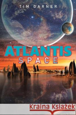 Atlantis: Space Tim Garner 9781669807049 Xlibris Us