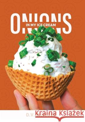 Onions in My Ice Cream D V Whytes 9781669807568 Xlibris Us