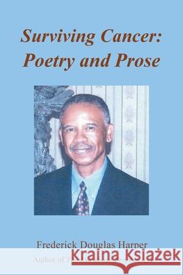 Surviving Cancer: Poetry and Prose Frederick Douglas Harper 9781669808268