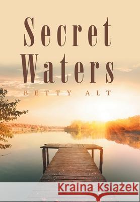 Secret Waters Betty Alt 9781669808800 Xlibris Us
