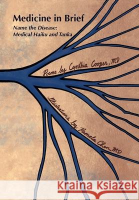 Medicine in Brief: Name the Disease in Haiku, Tanka and Art Cynthia Cooper, MD, Pamela Chen, MD 9781669810025 Xlibris Us