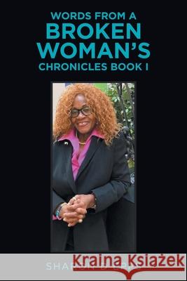 Words from a Broken Woman's Chronicles Book I Sharon D Epps 9781669810438