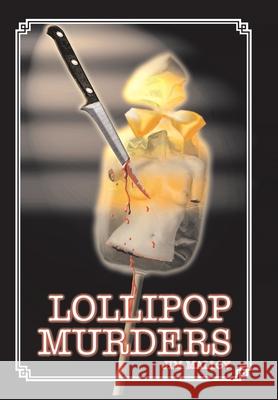 Lollipop Murders Jim Malloy 9781669812203 Xlibris Us