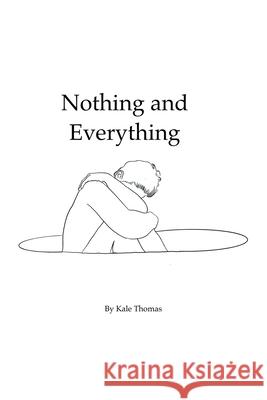 Nothing and Everything Kale Thomas 9781669812593 Xlibris Us