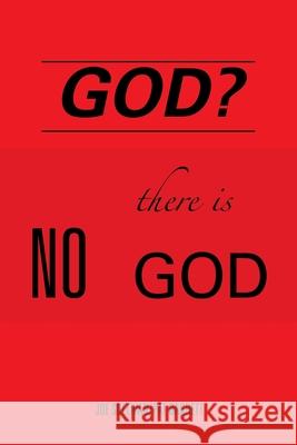 God?: There Is No God Joe Sullivan Pat Barrett 9781669813309 Xlibris Us