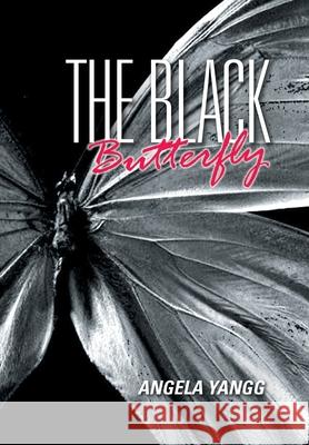 The Black Butterfly Angela Yangg 9781669815600 Xlibris Us