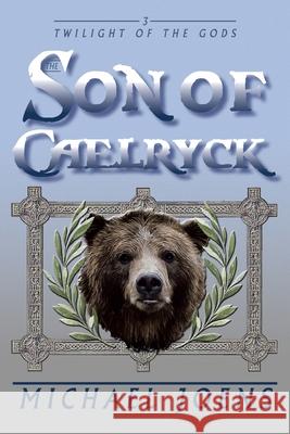 The Son of Caelryck Michael Joens 9781669816331 Xlibris Us
