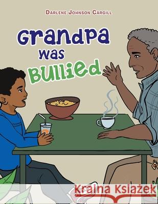 Grandpa Was Bullied Darlene Johnso 9781669816805 Xlibris Us