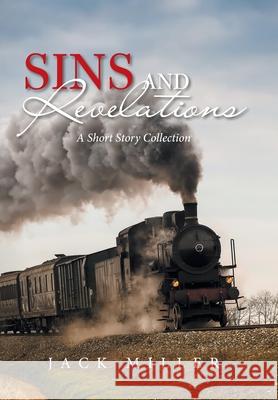 Sins and Revelations: A Short Story Collection Jack Miller 9781669817178