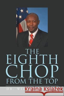 The Eighth Chop from the Top Dr Willie H Smith 9781669817291