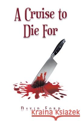 A Cruise to Die For David Ford 9781669818267 Xlibris Us