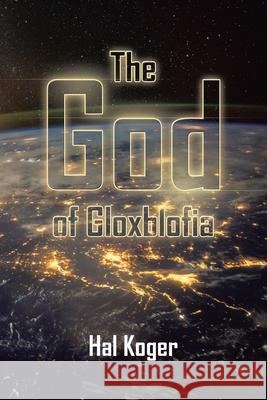 The God of Gloxblofia Hal Koger 9781669818687 Xlibris Us
