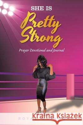 She Is Pretty Strong: Prayer Devotional and Journal Royal Mainor 9781669819042 Xlibris Us