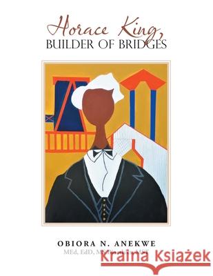Horace King, Builder of Bridges Obiora Anekw 9781669819660 Xlibris Us
