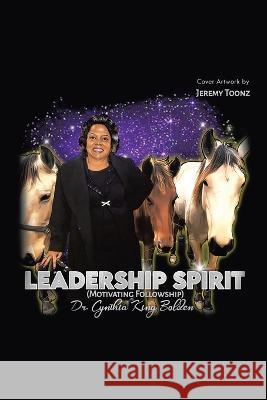 Leadership Spirit Dr Cynthia King Bolden 9781669819691 Xlibris Us