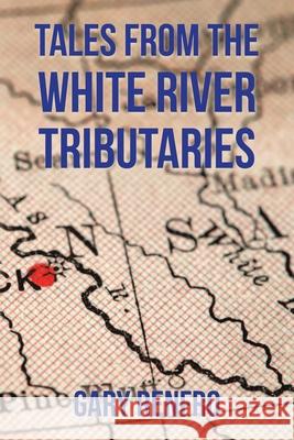 Tales from the White River Tributaries Gary Renfro 9781669820055