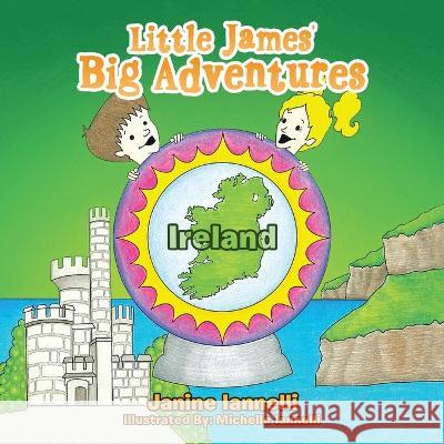 Little James' Big Adventures: Ireland Janine Iannelli, Michelle Iannelli 9781669820147