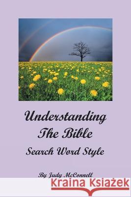 Understanding the Bible: Search Word Style Judy McConnell   9781669822059 Xlibris Us