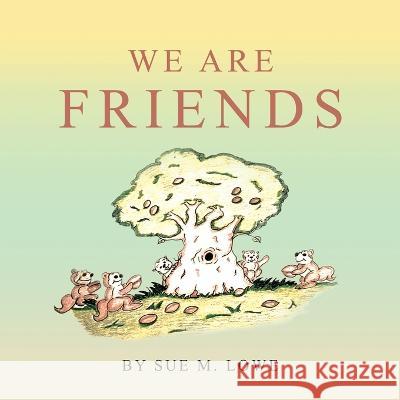 We Are Friends Sue M Lowe 9781669822394 Xlibris Us