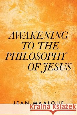 Awakening to the Philosophy of Jesus Jean Maalouf 9781669824596