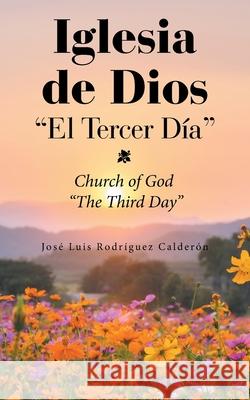 Iglesia De Dios El Tercer Día: Church of God The Third Day Calderón, José Luis Rodríguez 9781669825166