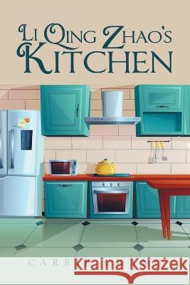 Li Qing Zhao's Kitchen Carrie Chang 9781669826200 Xlibris Us