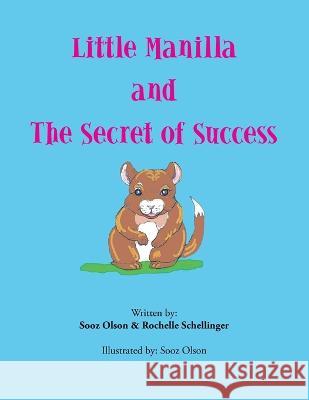 Little Manilla and the Secret of Success Sooz Olson, Rochelle Schellinger 9781669827115