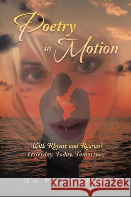 Poetry in Motion: (With Rhyme and Reason) Yesterday. Today. Tomorrow. M S Penelope Price 9781669827917 Xlibris Us