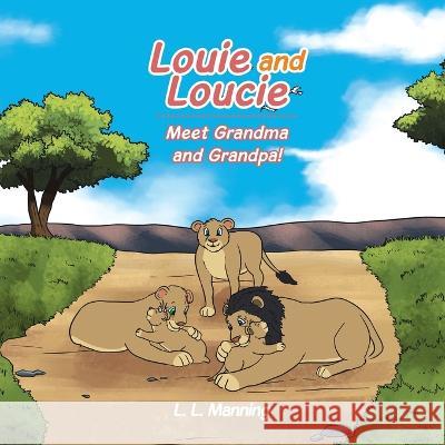 Louie and Loucie Meet Grandma and Grandpa! L L Manning 9781669828594 Xlibris Us