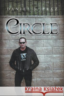 Circle Daniel J Praz 9781669829218 Xlibris Us