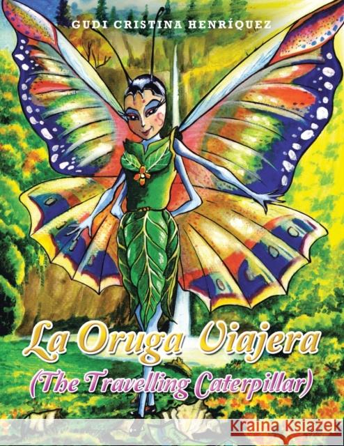 La Oruga Viajera (The Travelling Caterpillar) Gudi Cristina Henriquez   9781669829867