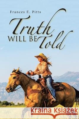 Truth Will Be Told Frances E Pitts 9781669830108