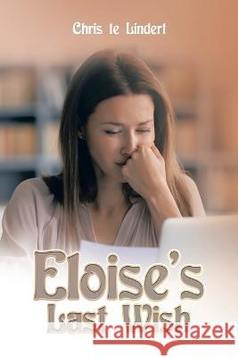 Eloise's Last Wish Chris Te Lindert 9781669830528 Xlibris Au