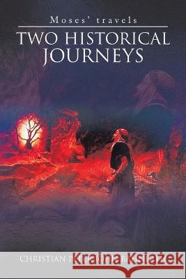 Two Historical Journeys: Moses' Travels Christian Peter John Bahnerth 9781669831372