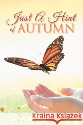 Just a Hint of Autumn: A Treasure-House of Reflections and Imagination. Barbara McCarthy   9781669831433 Xlibris Au